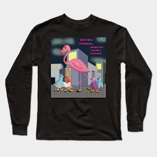 Be a Flamingo Long Sleeve T-Shirt